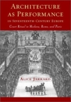 Architecture as Performance in Seventeenth-Century Europe : Court Ritual in Modena, Rome, and Paris артикул 599a.
